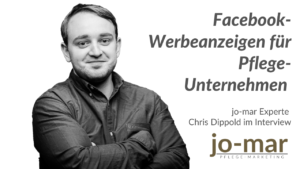 Facebook-Werbeanzeigen für Pflege-Unternehmen – Chris Dippold im Interview